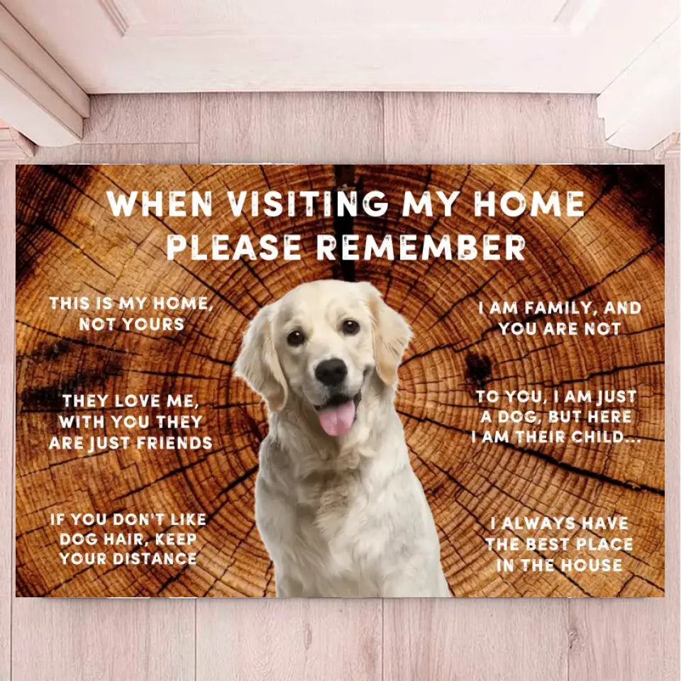 When visiting my home please remember