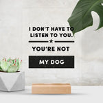 Load image into Gallery viewer, I Don&#39;t Have To Listen To You
