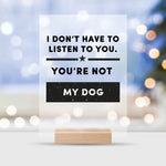 Load image into Gallery viewer, I Don&#39;t Have To Listen To You
