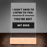 Load image into Gallery viewer, I Don&#39;t Have To Listen To You
