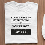 Load image into Gallery viewer, I Don&#39;t Have To Listen To You
