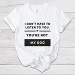 Load image into Gallery viewer, I Don&#39;t Have To Listen To You
