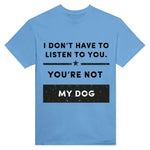 Load image into Gallery viewer, I Don&#39;t Have To Listen To You
